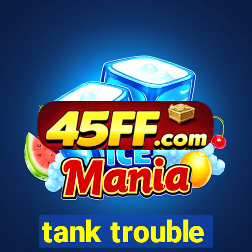 tank trouble